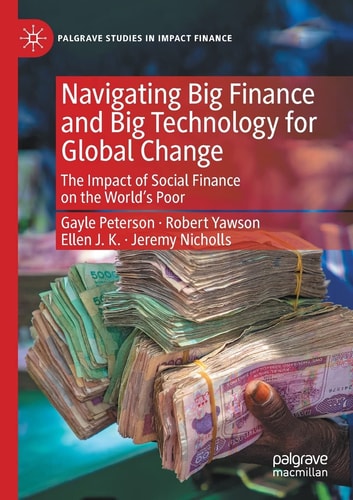 Navigating Big Finance and Big Technology for Global Change The Impact of Social Finance on the World’s Poor