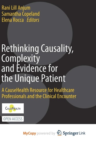 Rethinking Causality, Complexity and Evidence for the Unique Patient A CauseHealth Resource for Healthcare Professionals and the Clinical Encounter