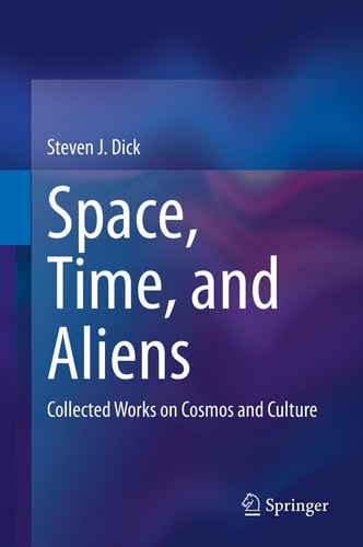 Space, Time, and Aliens Collected Works on Cosmos and Culture
