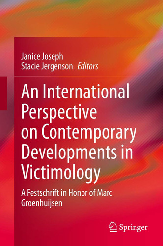An International Perspective on Contemporary Developments in Victimology A Festschrift in Honor of Marc Groenhuijsen