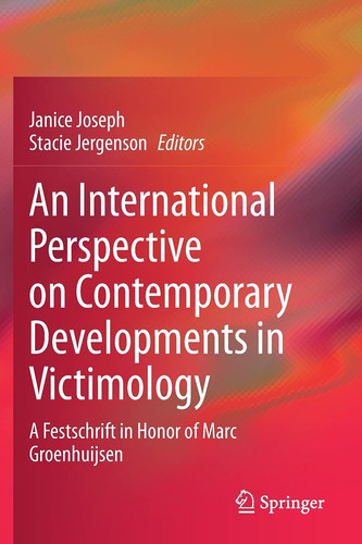 An International Perspective on Contemporary Developments in Victimology A Festschrift in Honor of Marc Groenhuijsen