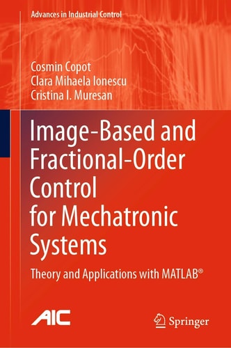 Image-Based and Fractional-Order Control for Mechatronic Systems Theory and Applications with MATLAB®