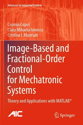 Image-Based and Fractional-Order Control for Mechatronic Systems Theory and Applications with MATLAB®