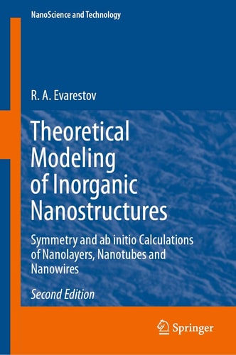 Theoretical Modeling of Inorganic Nanostructures Symmetry and ab initio Calculations of Nanolayers, Nanotubes and Nanowires