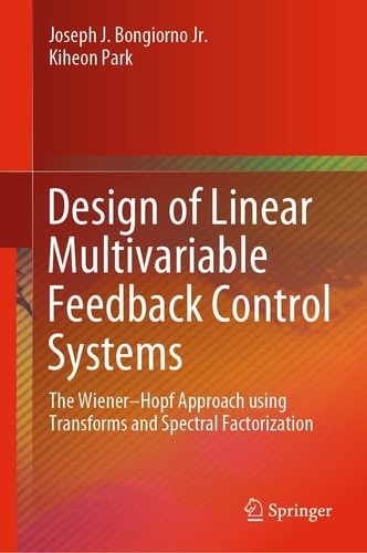 Design of Linear Multivariable Feedback Control Systems The Wiener–Hopf Approach using Transforms and Spectral Factorization