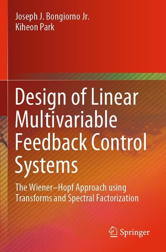 Design of Linear Multivariable Feedback Control Systems The Wiener–Hopf Approach using Transforms and Spectral Factorization