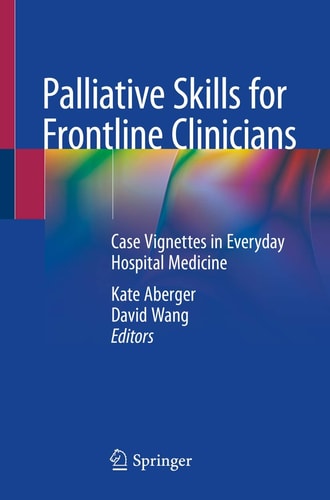 Palliative Skills for Frontline Clinicians Case Vignettes in Everyday Hospital Medicine