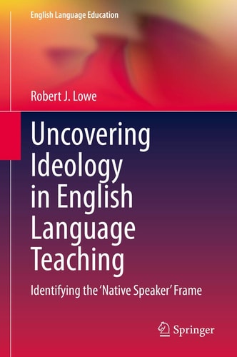 Uncovering Ideology in English Language Teaching Identifying the 'Native Speaker' Frame