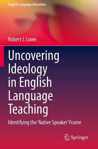 Uncovering Ideology in English Language Teaching Identifying the 'Native Speaker' Frame