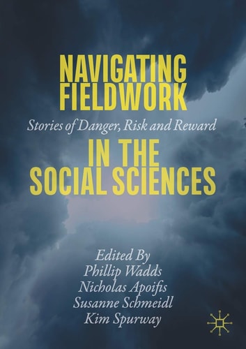 Navigating Fieldwork in the Social Sciences Stories of Danger, Risk and Reward