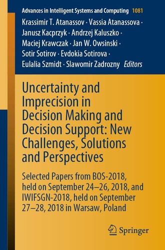 Uncertainty and Imprecision in Decision Making and Decision Support: New Challenges, Solutions and Perspectives Selected Papers from BOS-2018, held on September 24-26, 2018, and IWIFSGN-2018, held on September 27-28, 2018 in Warsaw, Poland