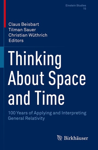 Thinking About Space and Time 100 Years of Applying and Interpreting General Relativity