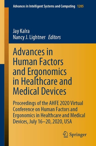 Advances in Human Factors and Ergonomics in Healthcare and Medical Devices Proceedings of the AHFE 2020 Virtual Conference on Human Factors and Ergonomics in Healthcare and Medical Devices, July 16-20, 2020, USA