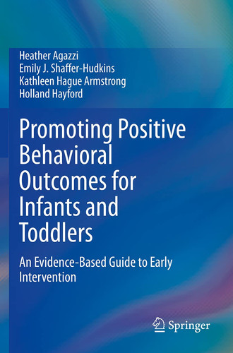 Promoting Positive Behavioral Outcomes for Infants and Toddlers An Evidence-Based Guide to Early Intervention