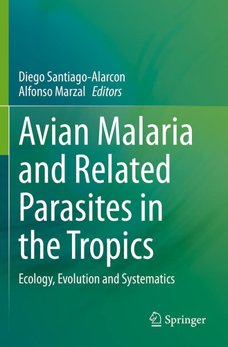 Avian Malaria and Related Parasites in the Tropics Ecology, Evolution and Systematics