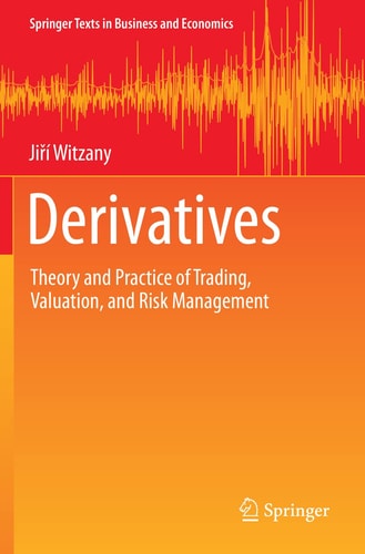 Derivatives Theory and Practice of Trading, Valuation, and Risk Management