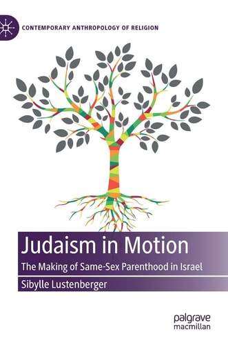Judaism in Motion The Making of Same-Sex Parenthood in Israel