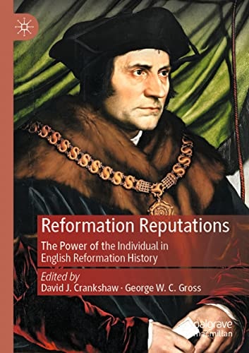 Reformation Reputations The Power of the Individual in English Reformation History