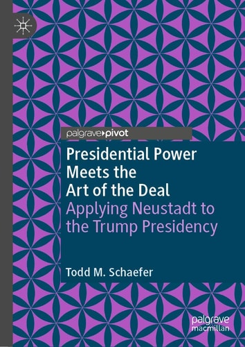 Presidential Power Meets the Art of the Deal Applying Neustadt to the Trump Presidency