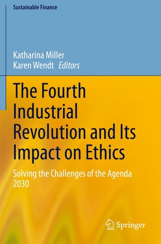 The Fourth Industrial Revolution and Its Impact on Ethics Solving the Challenges of the Agenda 2030