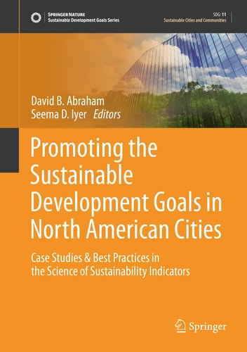 Promoting the Sustainable Development Goals in North American Cities Case Studies & Best Practices in the Science of Sustainability Indicators