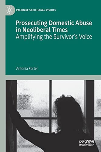 Prosecuting Domestic Abuse in Neoliberal Times Amplifying the Survivor's Voice