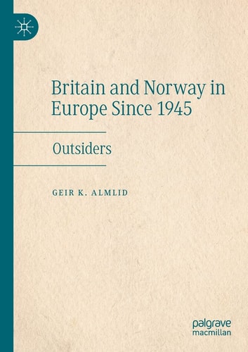 Britain and Norway in Europe Since 1945 Outsiders