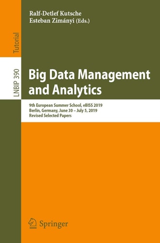 Big Data Management and Analytics 9th European Summer School, eBISS 2019, Berlin, Germany, June 30 – July 5, 2019, Revised Selected Papers