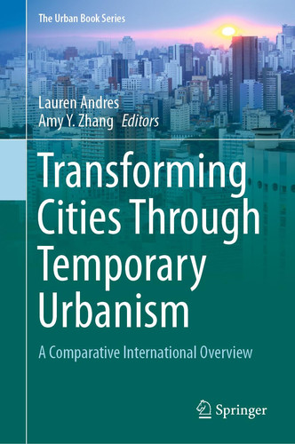 Transforming Cities Through Temporary Urbanism A Comparative International Overview