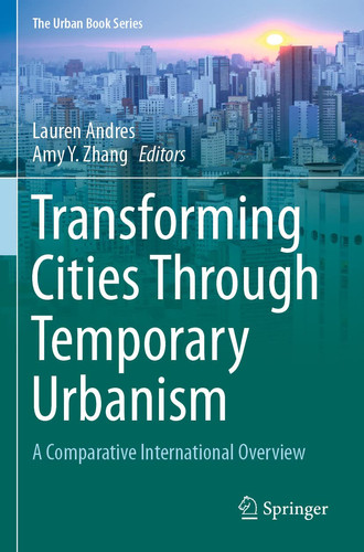 Transforming Cities Through Temporary Urbanism A Comparative International Overview