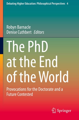 The PhD at the End of the World Provocations for the Doctorate and a Future Contested