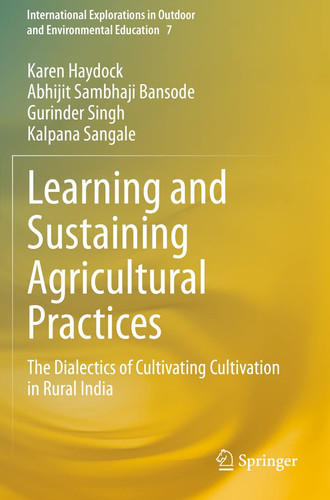 Learning and Sustaining Agricultural Practices The Dialectics of Cultivating Cultivation in Rural India