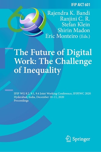 The Future of Digital Work: The Challenge of Inequality IFIP WG 8.2, 9.1, 9.4 Joint Working Conference, IFIPJWC 2020, Hyderabad, India, December 10–11, 2020, Proceedings