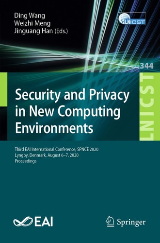 Security and Privacy in New Computing Environments Third EAI International Conference, SPNCE 2020, Lyngby, Denmark, August 6-7, 2020, Proceedings