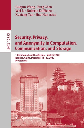 Security, Privacy, and Anonymity in Computation, Communication, and Storage 13th International Conference, SpaCCS 2020, Nanjing, China, December 18-20, 2020, Proceedings