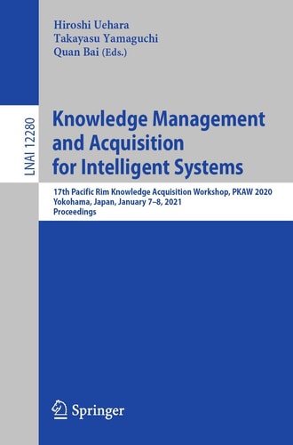 Knowledge Management and Acquisition for Intelligent Systems 17th Pacific Rim Knowledge Acquisition Workshop, PKAW 2020, Yokohama, Japan, January 7–8, 2021, Proceedings