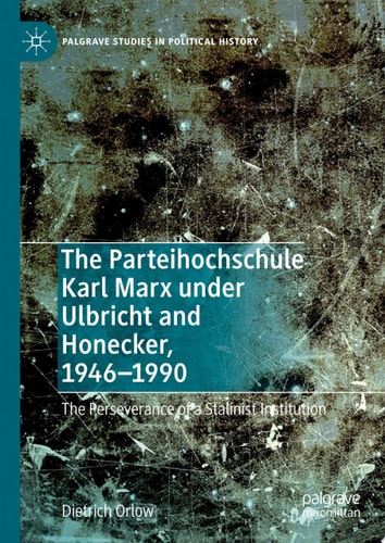 The Parteihochschule Karl Marx under Ulbricht and Honecker, 1946-1990