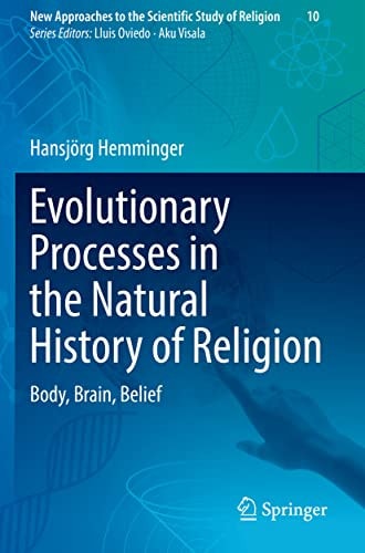 Evolutionary Processes in the Natural History of Religion Body, Brain, Belief