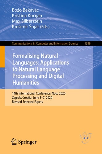 Formalising Natural Languages: Applications to Natural Language Processing and Digital Humanities 14th International Conference, NooJ 2020, Zagreb, Croatia, June 5–7, 2020, Revised Selected Papers