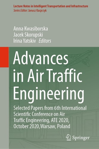 Advances in Air Traffic Engineering Selected Papers from 6th International Scientific Conference on Air Traffic Engineering, ATE 2020, October 2020,Warsaw, Poland