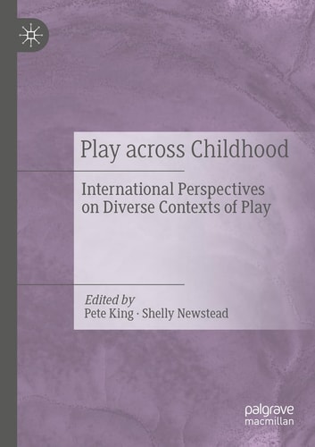Play Across Childhood International Perspectives on Diverse Contexts of Play