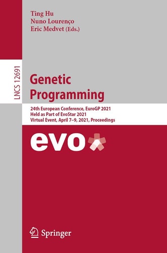 Genetic Programming 24th European Conference, EuroGP 2021, Held as Part of EvoStar 2021, Virtual Event, April 7–9, 2021, Proceedings