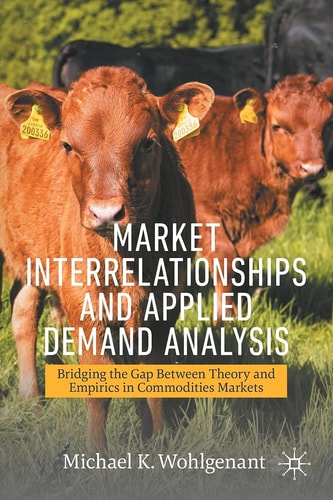 Market Interrelationships and Applied Demand Analysis Bridging the Gap Between Theory and Empirics in Commodities Markets