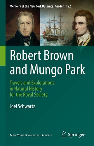 Robert Brown and Mungo Park Travels and Explorations in Natural History for the Royal Society