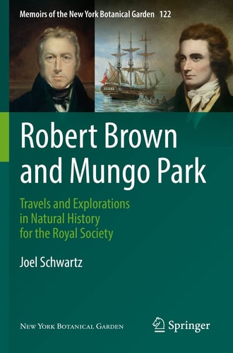 Robert Brown and Mungo Park Travels and Explorations in Natural History for the Royal Society