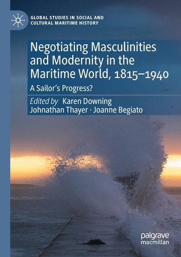 Negotiating Masculinities and Modernity in the Maritime World, 1815–1940 A Sailor’s Progress?