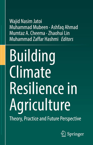 Building Climate Resilience in Agriculture Theory, Practice and Future Perspective