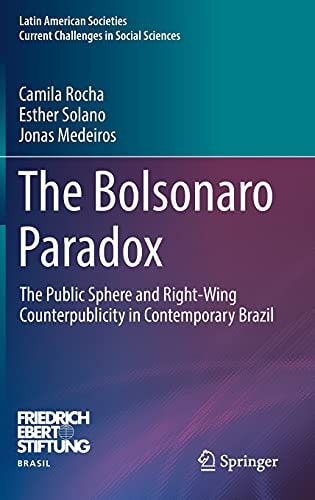 The Bolsonaro Paradox The Public Sphere and Right-Wing Counterpublicity in Contemporary Brazil