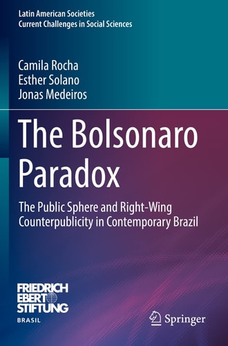 The Bolsonaro Paradox The Public Sphere and Right-Wing Counterpublicity in Contemporary Brazil