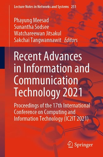 Recent Advances in Information and Communication Technology 2021 Proceedings of the 17th International Conference on Computing and Information Technology (IC2IT 2021)